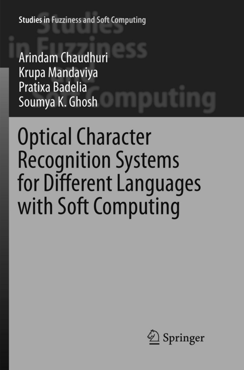 Optical Character Recognition Systems for Different Languages with Soft Computing - Arindam Chaudhuri, Krupa Mandaviya, Pratixa Badelia, Soumya K Ghosh