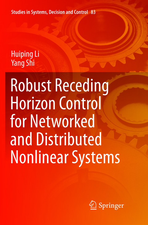 Robust Receding Horizon Control for Networked and Distributed Nonlinear Systems - Huiping Li, Yang Shi