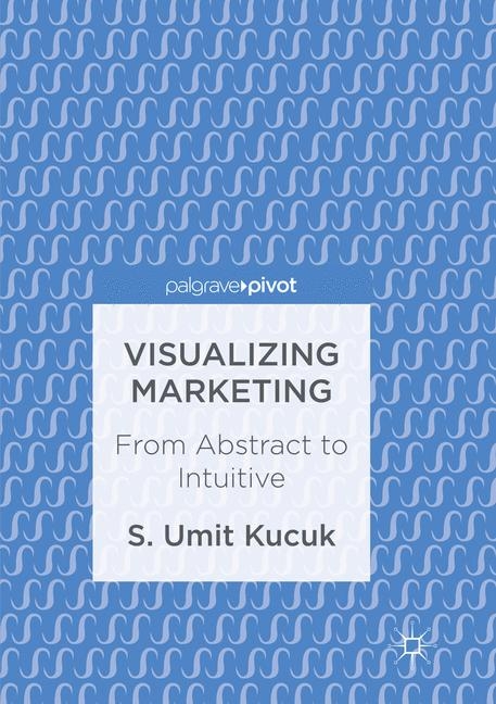 Visualizing Marketing - S. Umit Kucuk