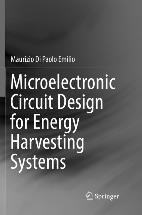 Microelectronic Circuit Design for Energy Harvesting Systems - Maurizio Di Paolo Emilio