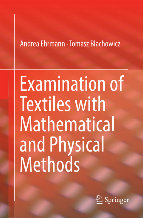 Examination of Textiles with Mathematical and Physical Methods - Andrea Ehrmann, Tomasz Blachowicz