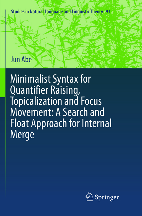 Minimalist Syntax for Quantifier Raising, Topicalization and Focus Movement: A Search and Float Approach for Internal Merge - Jun Abe