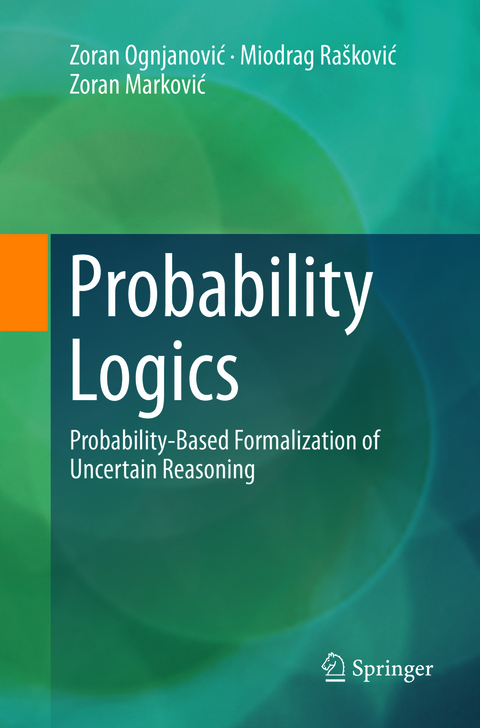 Probability Logics - Zoran Ognjanović, Miodrag Ra&scaron;ković, Zoran Marković