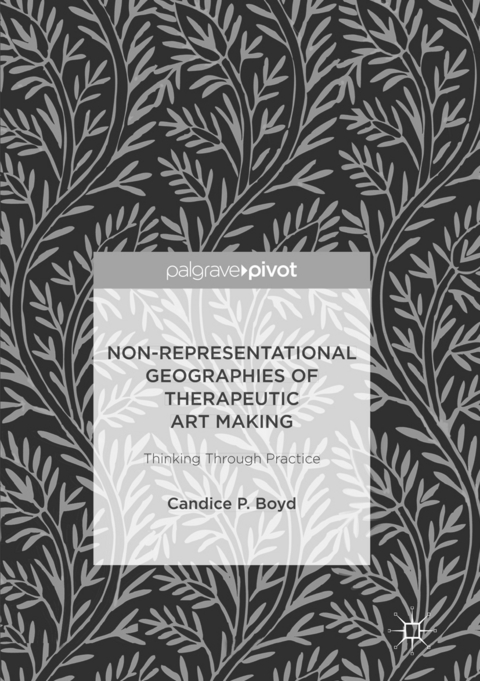 Non-Representational Geographies of Therapeutic Art Making - Candice P. Boyd