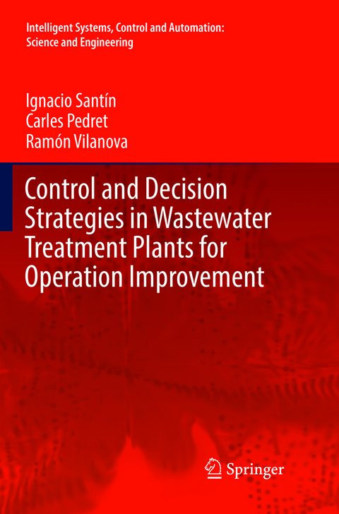 Control and Decision Strategies in Wastewater Treatment Plants for Operation Improvement - Ignacio Sant&iacute;n, Carles Pedret, Ram&oacute;n Vilanova
