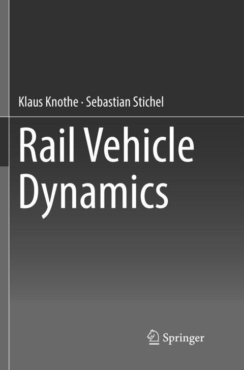 Rail Vehicle Dynamics - Klaus Knothe, Sebastian Stichel
