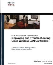 Deploying and Troubleshooting Cisco Wireless LAN Controllers -  Mark L. Gress,  Lee W. Johnson
