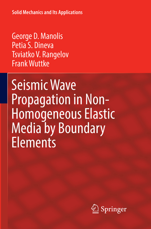 Seismic Wave Propagation in Non-Homogeneous Elastic Media by Boundary Elements - George D. Manolis, Petia S. Dineva, Tsviatko V. Rangelov, Frank Wuttke