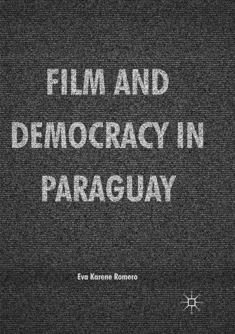 Film and Democracy in Paraguay - Eva Karene Romero