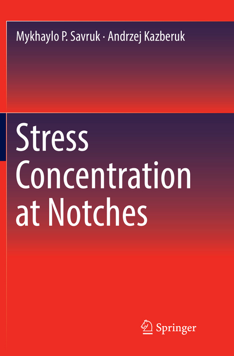 Stress Concentration at Notches - Mykhaylo P. Savruk, Andrzej Kazberuk