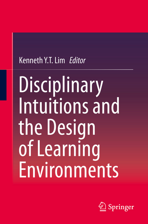 Disciplinary Intuitions and the Design of Learning Environments - 