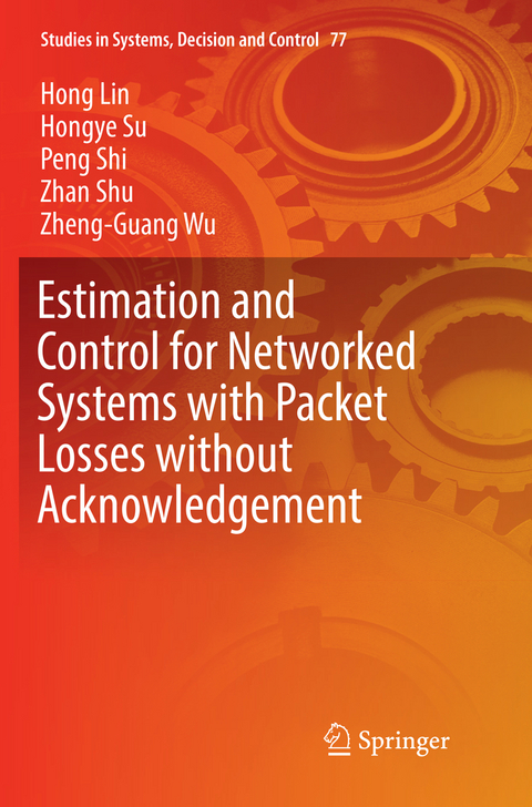 Estimation and Control for Networked Systems with Packet Losses without Acknowledgement - Hong Lin, Hongye Su, Peng Shi, Zhan Shu, Zheng-Guang Wu