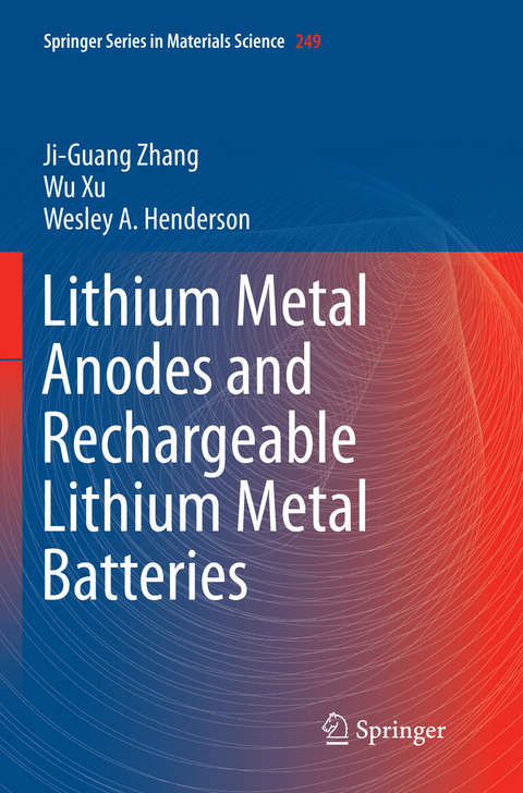 Lithium Metal Anodes and Rechargeable Lithium Metal Batteries - Ji-Guang Zhang, Wu Xu, Wesley A. Henderson