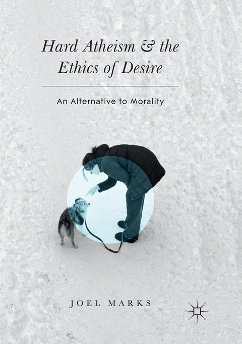 Hard Atheism and the Ethics of Desire - Joel Marks