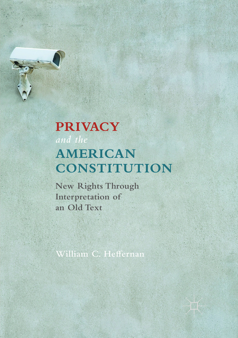 Privacy and the American Constitution - William C. Heffernan