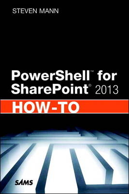 PowerShell for SharePoint 2013 How-To -  Steven Mann