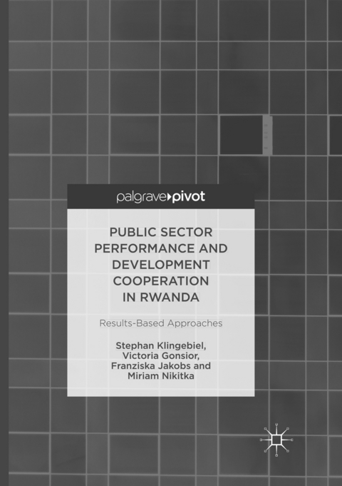 Public Sector Performance and Development Cooperation in Rwanda - Stephan Klingebiel, Victoria Gonsior, Franziska Jakobs, Miriam Nikitka