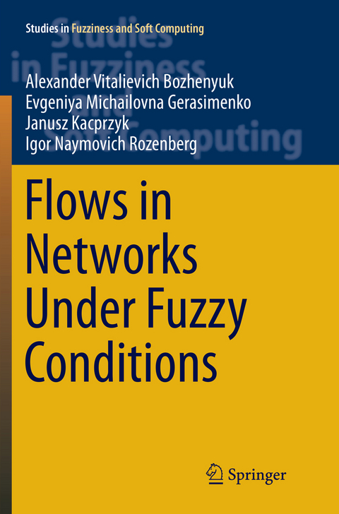 Flows in Networks Under Fuzzy Conditions - Alexander Vitalievich Bozhenyuk, Evgeniya Michailovna Gerasimenko, Janusz Kacprzyk, Igor Naymovich Rozenberg