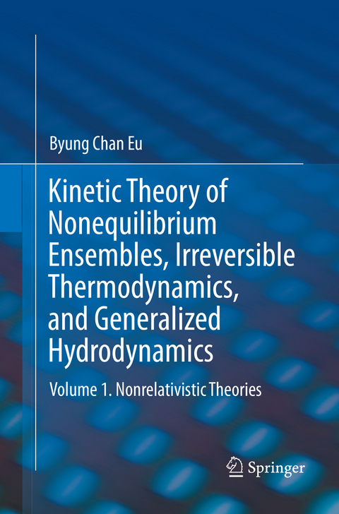 Kinetic Theory of Nonequilibrium Ensembles, Irreversible Thermodynamics, and Generalized Hydrodynamics - Byung Chan Eu