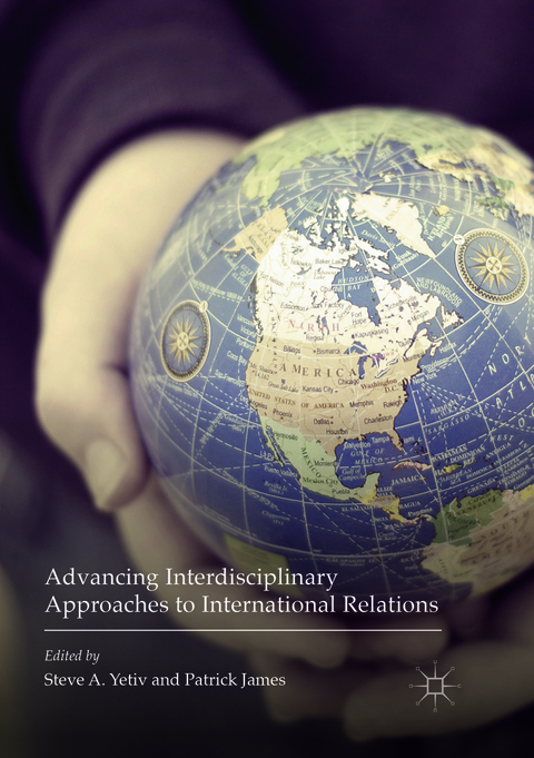 Advancing Interdisciplinary Approaches to International Relations - 