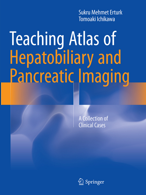 Teaching Atlas of Hepatobiliary and Pancreatic Imaging - Sukru Mehmet Erturk, Tomoaki Ichikawa