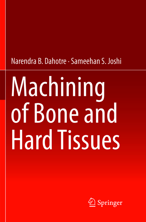 Machining of Bone and Hard Tissues - Narendra B. Dahotre, Sameehan S. Joshi