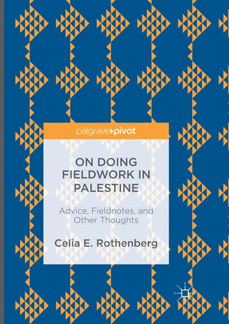 On Doing Fieldwork in Palestine - Celia E. Rothenberg