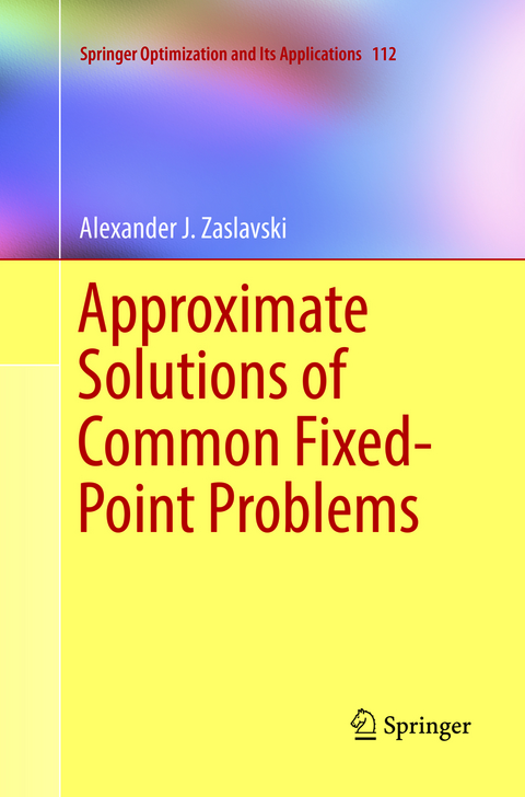 Approximate Solutions of Common Fixed-Point Problems - Alexander J. Zaslavski
