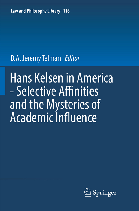 Hans Kelsen in America - Selective Affinities and the Mysteries of Academic Influence - 
