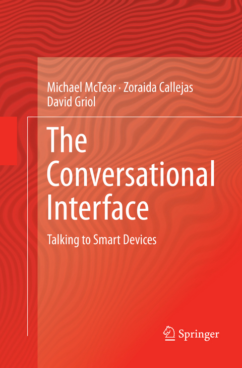 The Conversational Interface - Michael McTear, Zoraida Callejas, David Griol