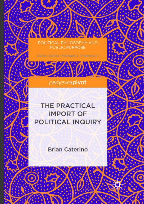 The Practical Import of Political Inquiry - Brian Caterino