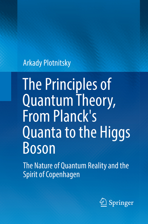 The Principles of Quantum Theory, From Planck's Quanta to the Higgs Boson - Arkady Plotnitsky