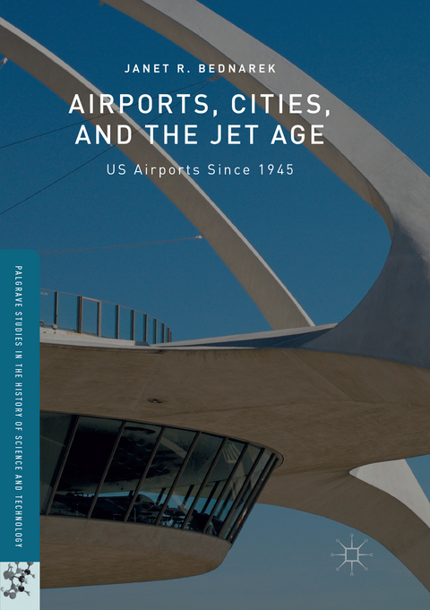 Airports, Cities, and the Jet Age - Janet R. Bednarek
