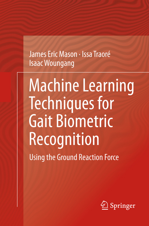 Machine Learning Techniques for Gait Biometric Recognition - James Eric Mason, Issa Traor&eacute;, Isaac Woungang