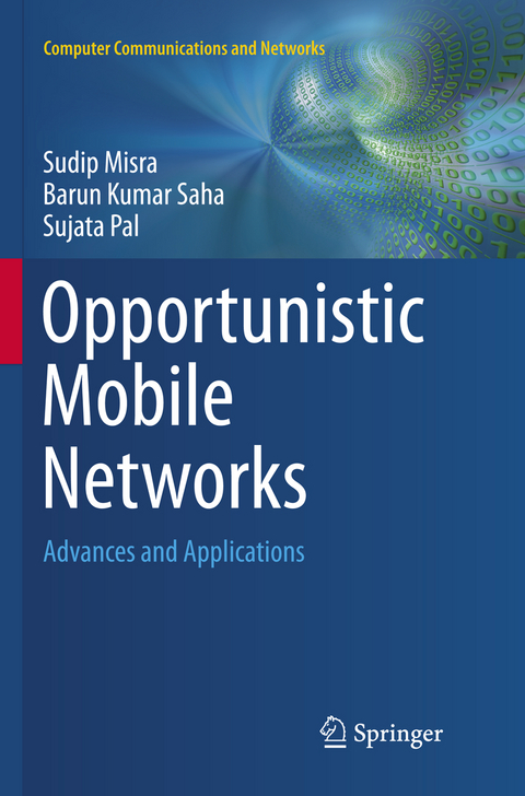 Opportunistic Mobile Networks - Sudip Misra, Barun Kumar Saha, Sujata Pal