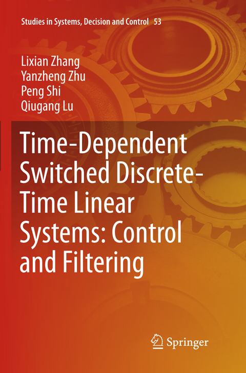 Time-Dependent Switched Discrete-Time Linear Systems: Control and Filtering - Lixian Zhang, Yanzheng Zhu, Peng Shi, Qiugang Lu