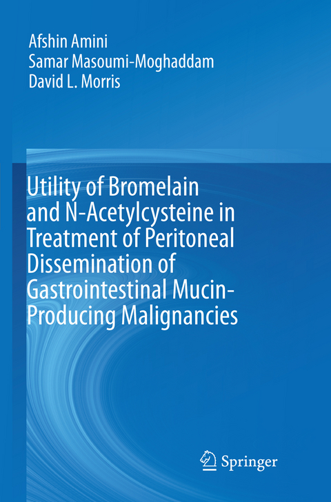 Utility of Bromelain and N-Acetylcysteine in Treatment of Peritoneal Dissemination of Gastrointestinal Mucin-Producing Malignancies - Afshin Amini, Samar Masoumi-Moghaddam, David L. Morris