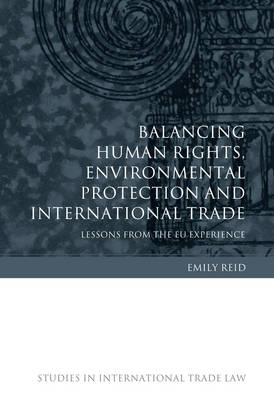 Balancing Human Rights, Environmental Protection and International Trade -  Emily Reid