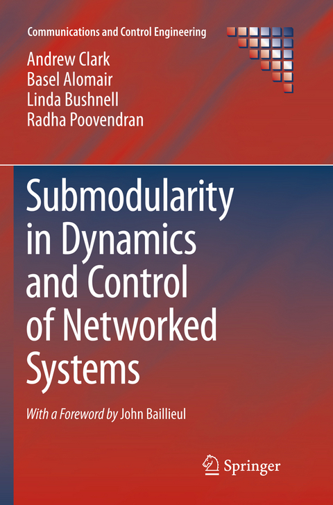 Submodularity in Dynamics and Control of Networked Systems - Andrew Clark, Basel Alomair, Linda Bushnell, Radha Poovendran