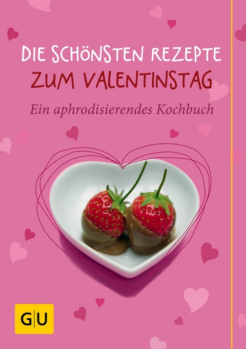 Die sch&ouml;nsten Rezepte zum Valentinstag - Susanne Bodensteiner, Anna Cavelius, Monika Schuster