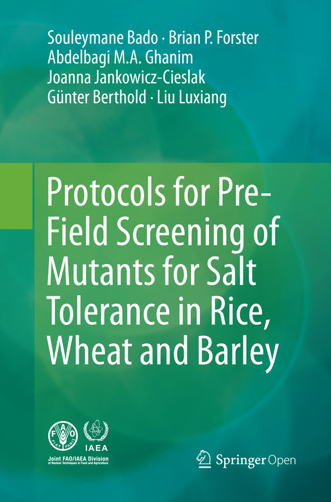 Protocols for Pre-Field Screening of Mutants for Salt Tolerance in Rice, Wheat and Barley - Souleymane Bado, Brian P. Forster, Abdelbagi Ghanim, Joanna Jankowicz-Cieslak, Berthold G&uuml;nter, Liu Luxiang