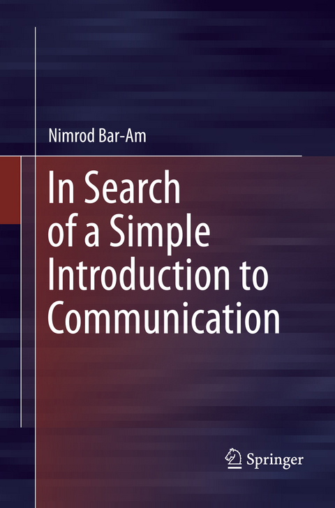 In Search of a Simple Introduction to Communication - Nimrod Bar-Am