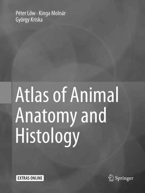 Atlas of Animal Anatomy and Histology - P&eacute;ter Lőw, Kinga Moln&aacute;r, Gy&ouml;rgy Kriska