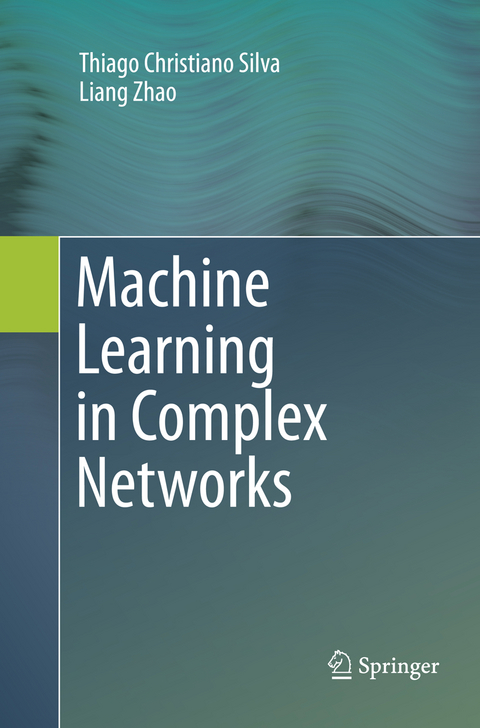 Machine Learning in Complex Networks - Thiago Christiano Silva, Liang Zhao
