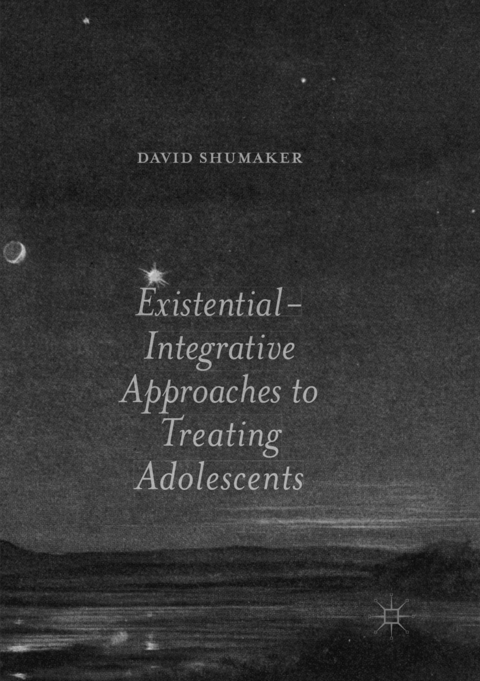 Existential-Integrative Approaches to Treating Adolescents - David Shumaker