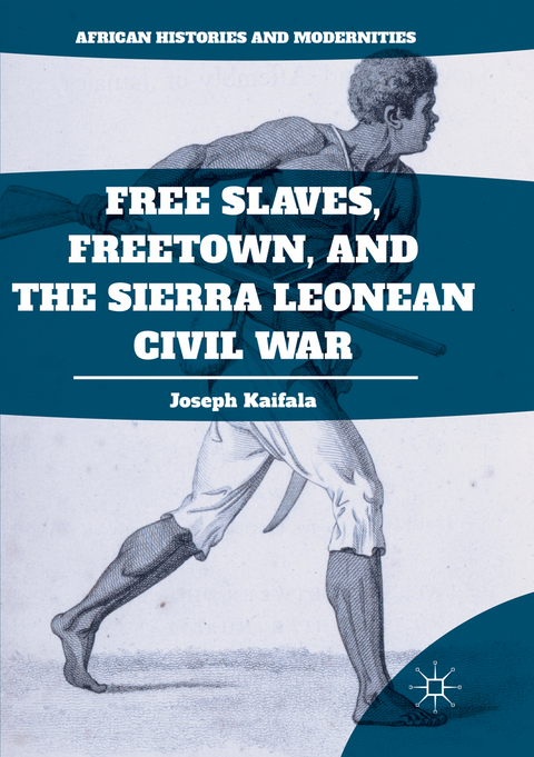 Free Slaves, Freetown, and the Sierra Leonean Civil War - Joseph Kaifala