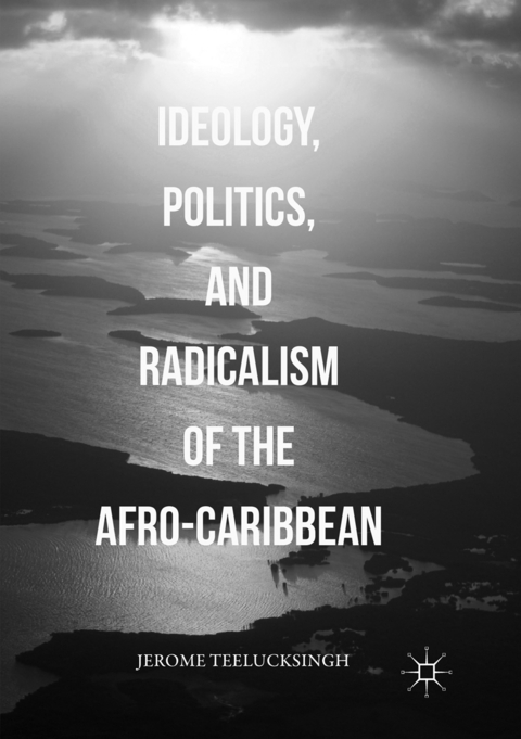 Ideology, Politics, and Radicalism of the Afro-Caribbean - Jerome Teelucksingh
