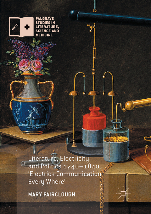 Literature, Electricity and Politics 1740&ndash;1840 - Mary Fairclough