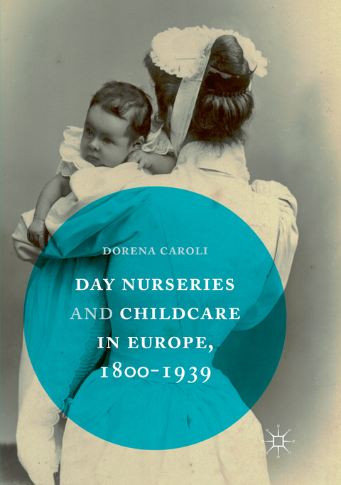 Day Nurseries & Childcare in Europe, 1800&ndash;1939 - Dorena Caroli