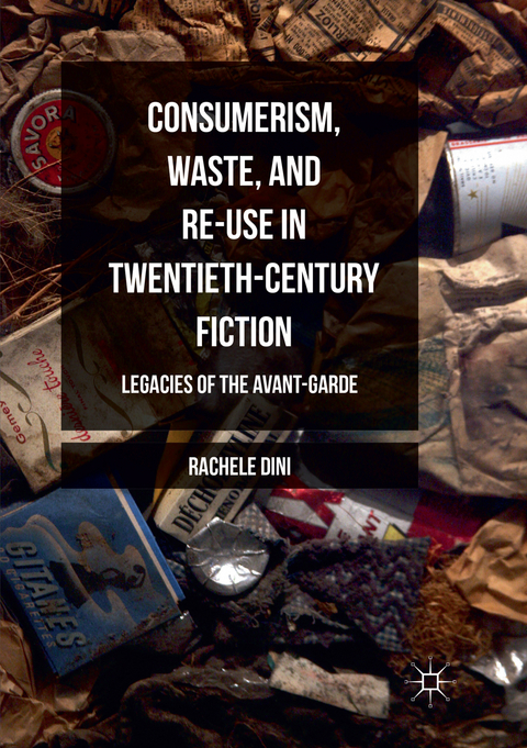 Consumerism, Waste, and Re-Use in Twentieth-Century Fiction - Rachele Dini